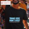 Trans Kids Don T Exist But Munchausen By Proxy Does Tshirt