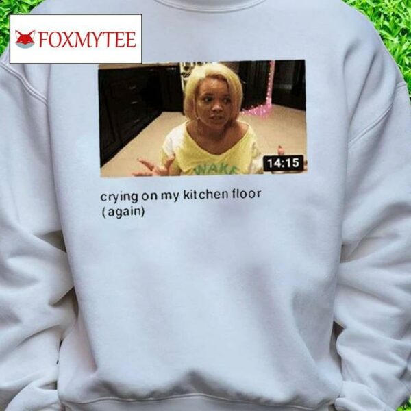 Trisha Crying On My Kitchen Floor Again T Shirt
