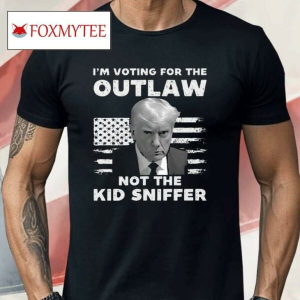 Trump 2024 I’m Voting For The Outlaw Not The Kid Sniffer Shirt