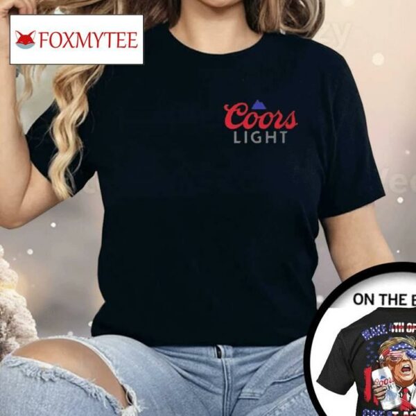 Trump Coors Light Make 4th Of July Great Again Shirt