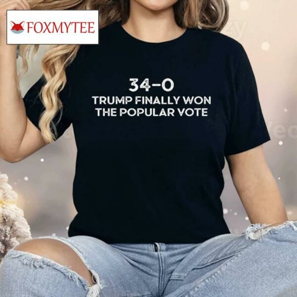 Trump Finally Won The Popular Vote 34-0 Convicted Felon Shirt