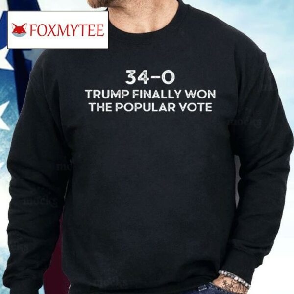 Trump Finally Won The Popular Vote 34-0 Convicted Felon Shirt
