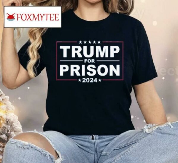 Trump For Prison 2024 Shirt