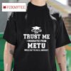 Trust Me I Graduated From Metu Middle East Technical University Tshirt
