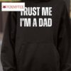 Trust Me I'm A Dad Shirt