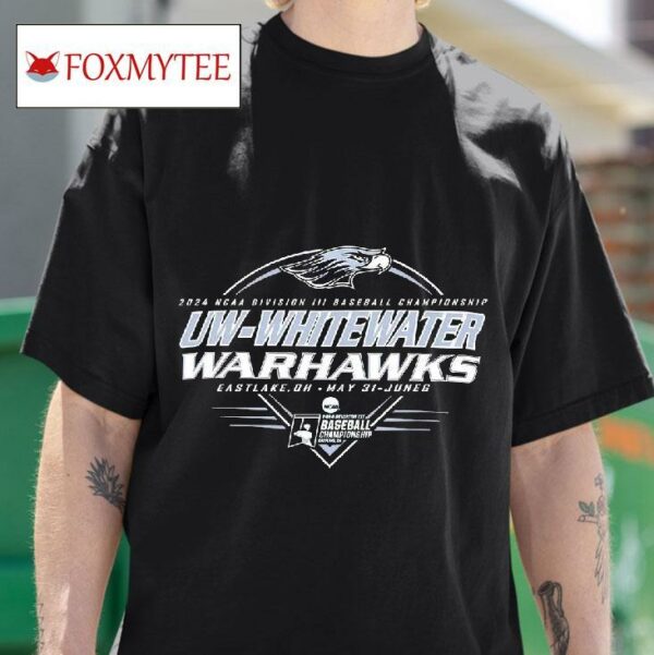 Uw Whitewater Warhawks Ncaa Division Iii Baseball Championship Eastlake Oh May June Tshirt