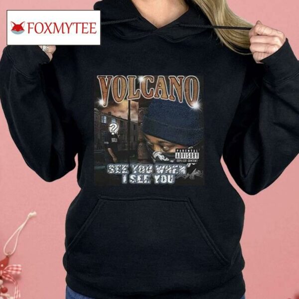 Volcano See You When I See You Shirt