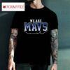 We Are Mavs T Shirt