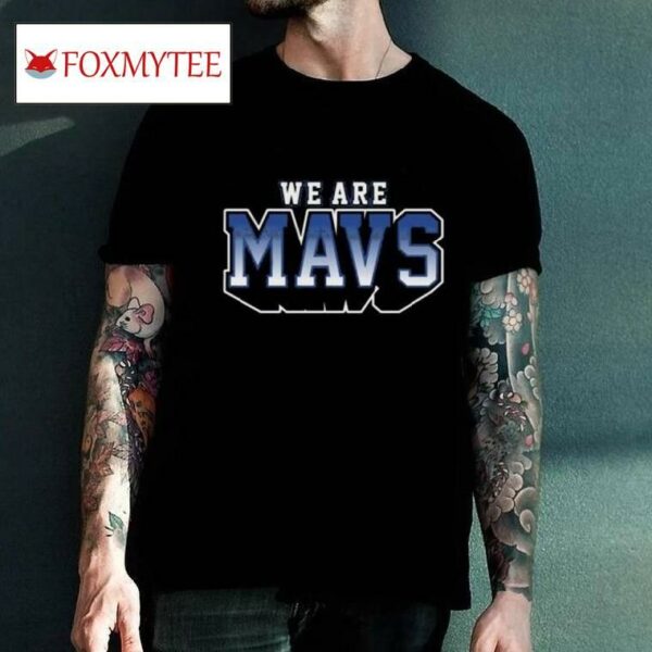 We Are Mavs T Shirt