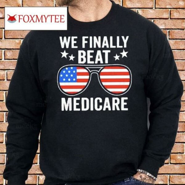 We Finally Beat Medicare Shirt Joe Biden