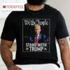 We The People Stand With Trump 2024 T Shirt