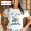 We The People Would Like Some More Forehead Kisses Shirt