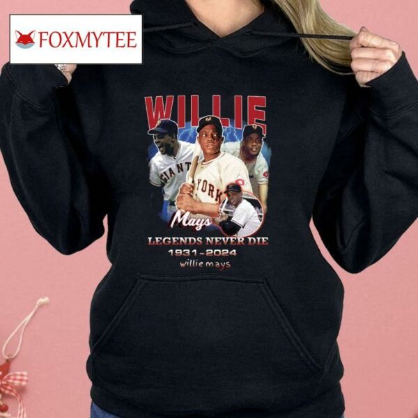 Willie Mays Legends Never Die 1931 2024 Shirt