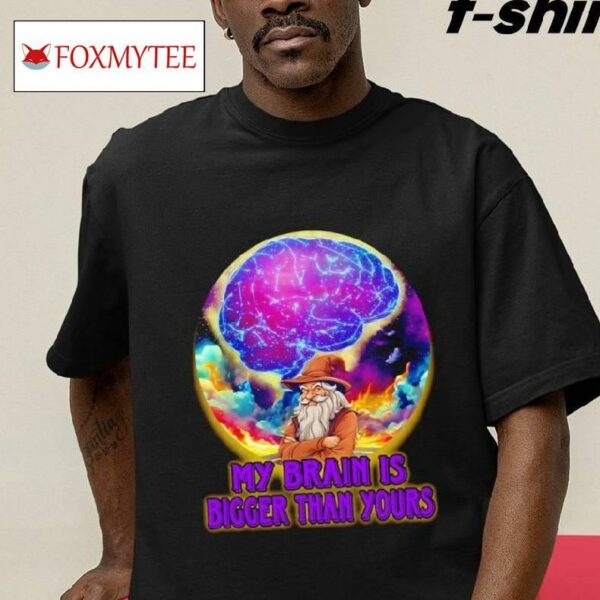 Wizard My Brain Is Bigger Than Yours Shirt