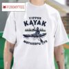 Yippee Kayak Motherfucer Tshirt