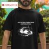 You Are Here Paying Taxes And Living In Fear Tshirt