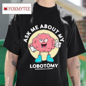 Ask Me About My Lobotomy Chunky Tshirt