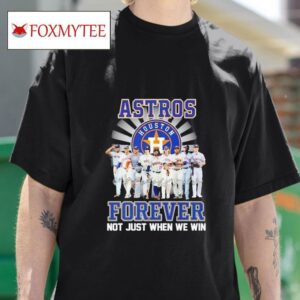 Astros Houston Mlb Forever Not Just When We Win Tshirt