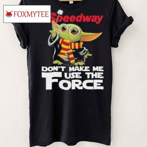 Baby Yoda Speedway Don’t Make Me Use The Force Shirt