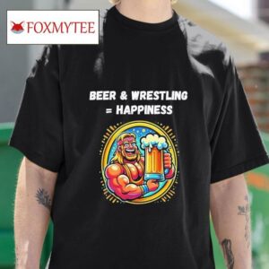 Beer And Wrestling Equal Happiness Tshirt