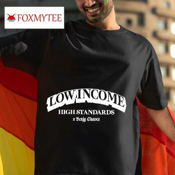 Benjy Chavez Low Income High Standards Tshirt