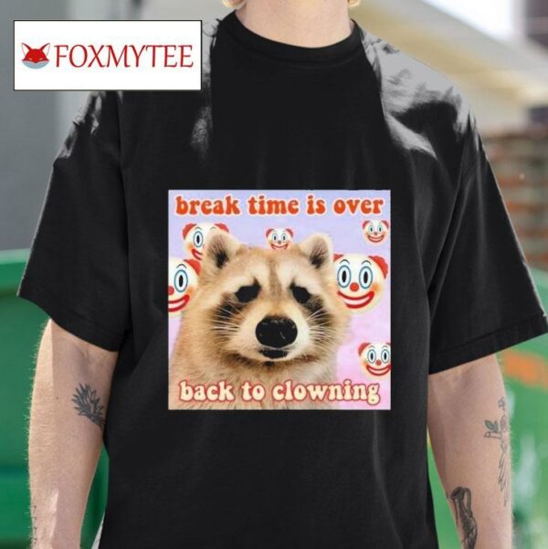 Break Time Is Over Back To Clowning Raccoon Aesthetic S Tshirt