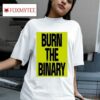Burn The Binary S Tshirt