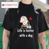 Charlie Brown Hug Snoopy Life Is Better With A Dog Tshirt
