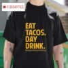 Day Drinkers Eat Tacos Day Drink Tshirt