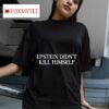 Epstein Didn T Kill Himself Tshirt