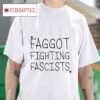 Faggot Fighting Fascists S Tshirt