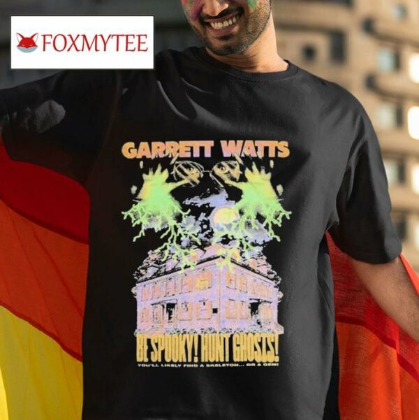 Garrett Watts Be Spooky Hunt Ghosts You Ll Lively Find A Skeleton Or A Gemi Tshirt