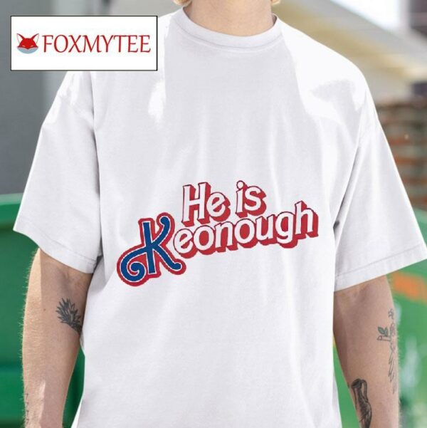 He Is Keonough Tshirt