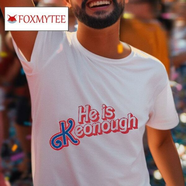 He Is Keonough Tshirt