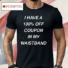 I Have A 100% Off Coupon In My Waistband Pueo Defense Group Shirt