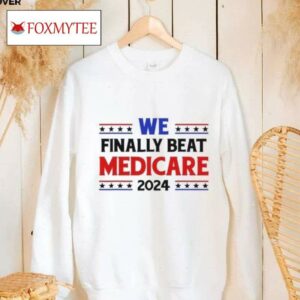 Joe Biden We Finally Beat Medicare 2024 Shirt