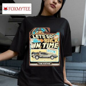Let S Go Back In Time Back To The Future Tshirt