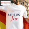 Let S Go Joe Biden S Tshirt
