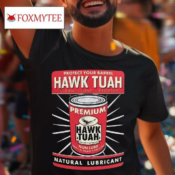 Protect Your Barrel Hawk Tuah Clean Lube Protect Natural Lubrican Tshirt