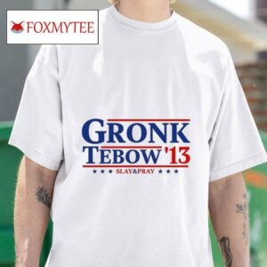 Rob Gronkowski Gronk Tebow Slay And Pray S Tshirt