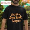 Sacrifice Give Back Inspire Tshirt