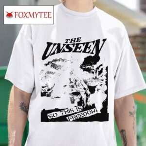 The Unseen So This Is Freedom Tshirt