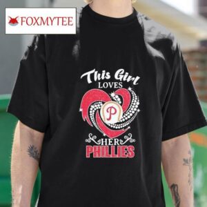 This Girl Loves Her Philadelphia Phillies Tshirt