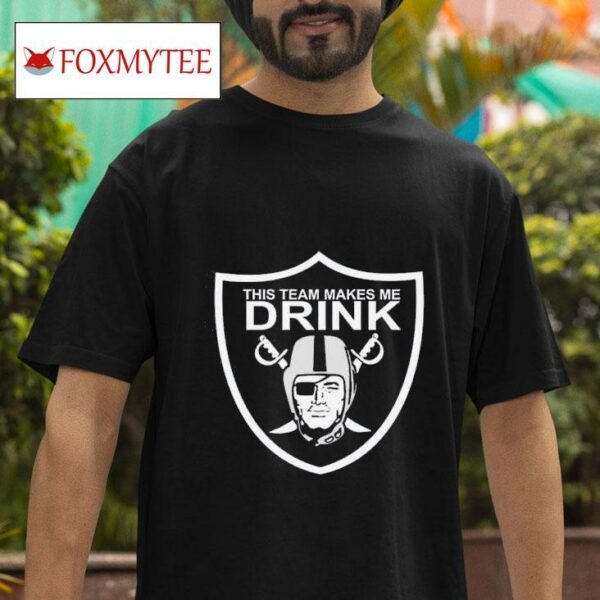 This Team Makes Me Drink Las Vegas Raiders Tshirt