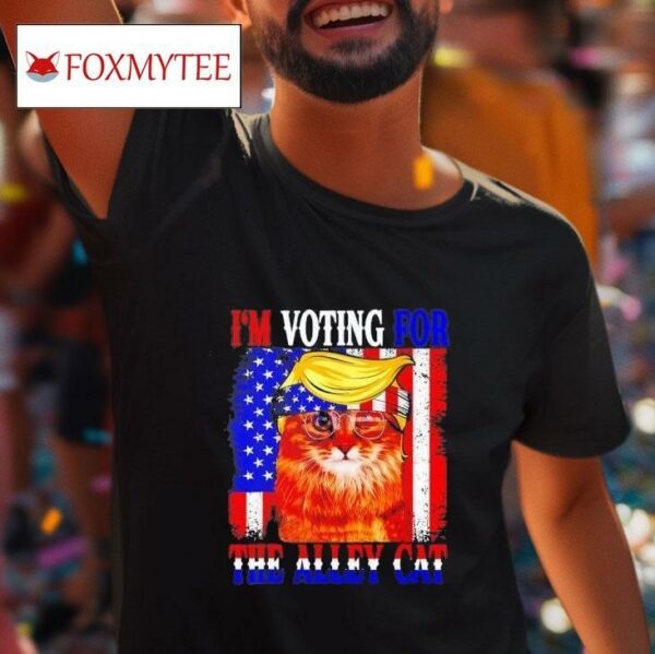 Trump I M Voting For The Alley Cat Republican Election Tshirt