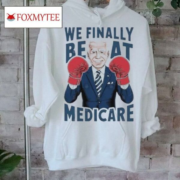 We Finally Beat Medicare Biden Boxing T Shirt