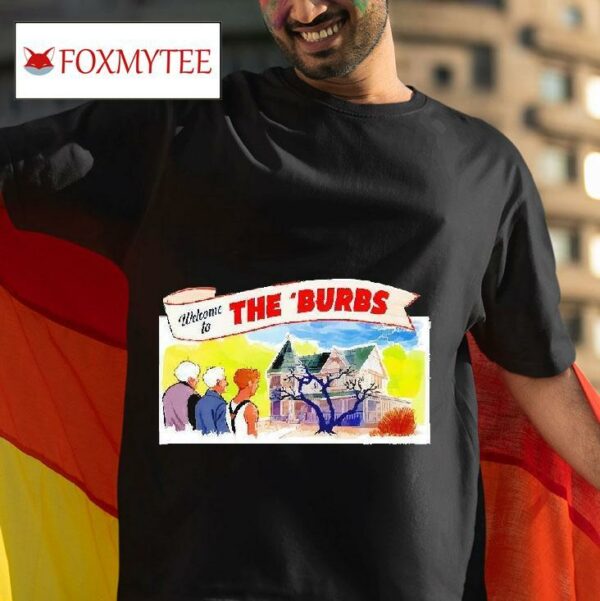 Welcome To The Burbs Tshirt